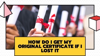 The Big Question: “How Do I Get My Original Certificate If I Lost It’?